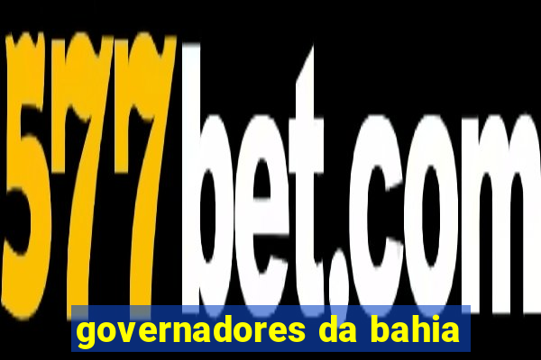 governadores da bahia